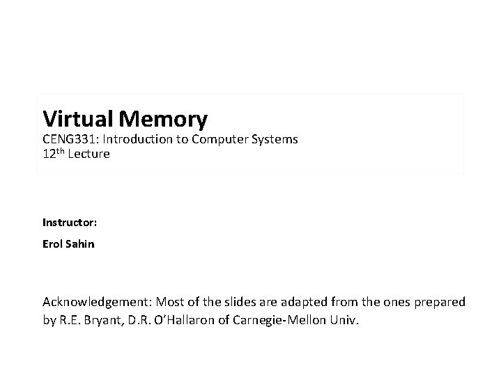 Virtual Memory CENG 331: Introduction to Computer Systems 12 th Lecture Instructor: Erol Sahin