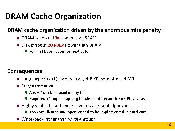 DRAM Cache Organization DRAM cache organization driven by the enormous miss penalty n n
