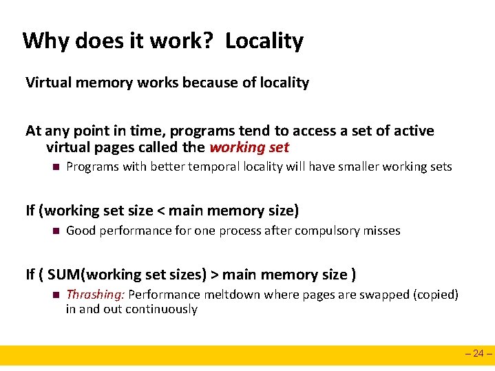 Why does it work? Locality Virtual memory works because of locality At any point