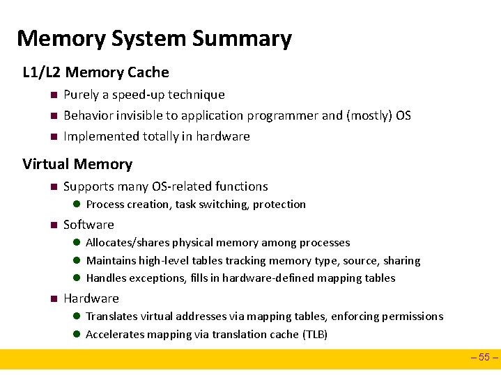 Memory System Summary L 1/L 2 Memory Cache n n n Purely a speed-up