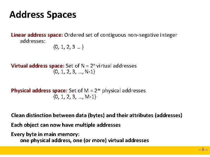 Address Spaces Linear address space: Ordered set of contiguous non-negative integer addresses: {0, 1,