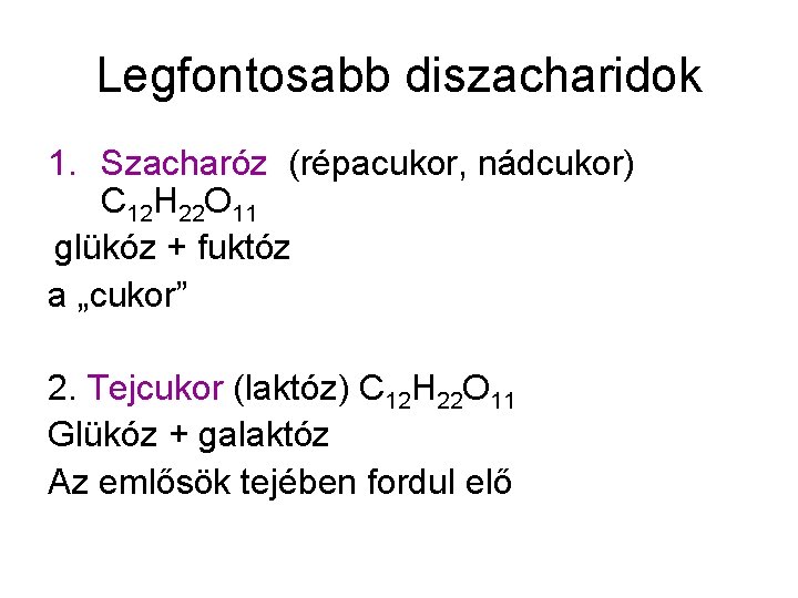 Legfontosabb diszacharidok 1. Szacharóz (répacukor, nádcukor) C 12 H 22 O 11 glükóz +