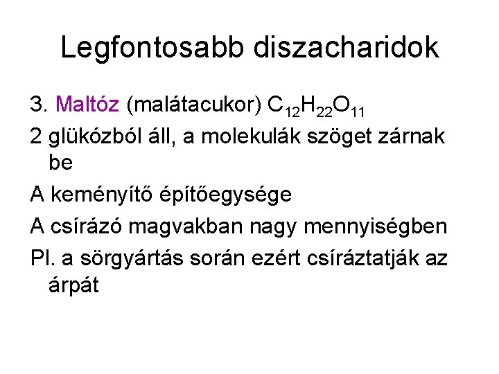 Legfontosabb diszacharidok 3. Maltóz (malátacukor) C 12 H 22 O 11 2 glükózból áll,