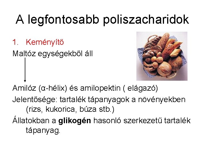 A legfontosabb poliszacharidok 1. Keményítő Maltóz egységekből áll Amilóz (α-hélix) és amilopektin ( elágazó)