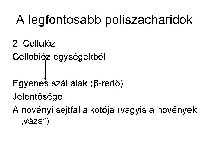 A legfontosabb poliszacharidok 2. Cellulóz Cellobióz egységekből Egyenes szál alak (β-redő) Jelentősége: A növényi