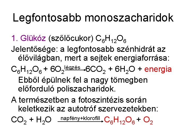 Legfontosabb monoszacharidok 1. Glükóz (szőlőcukor) C 6 H 12 O 6 Jelentősége: a legfontosabb