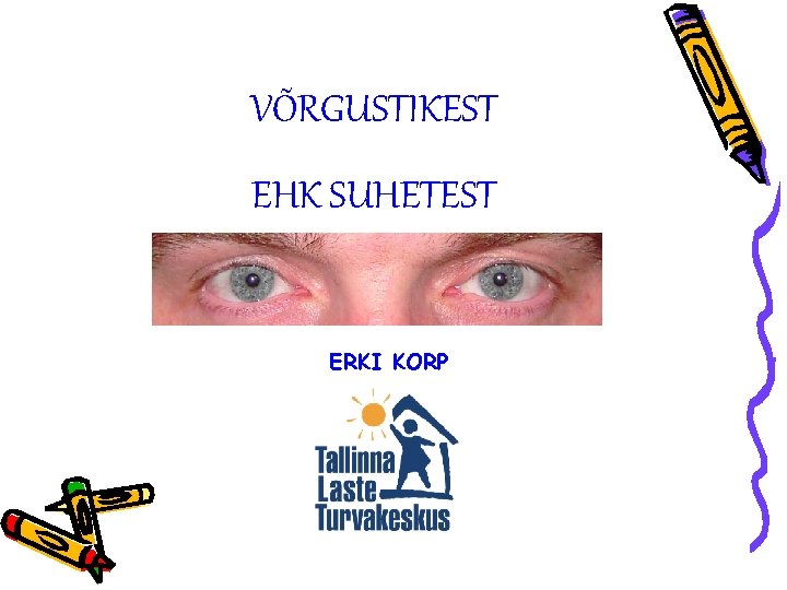 VÕRGUSTIKEST EHK SUHETEST ERKI KORP 