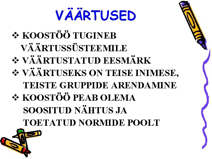 VÄÄRTUSED v KOOSTÖÖ TUGINEB VÄÄRTUSSÜSTEEMILE v VÄÄRTUSTATUD EESMÄRK v VÄÄRTUSEKS ON TEISE INIMESE, TEISTE