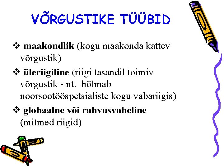 VÕRGUSTIKE TÜÜBID v maakondlik (kogu maakonda kattev võrgustik) v üleriigiline (riigi tasandil toimiv võrgustik