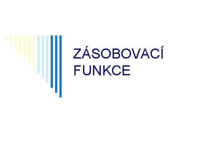 ZÁSOBOVACÍ FUNKCE 