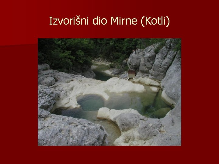 Izvorišni dio Mirne (Kotli) 