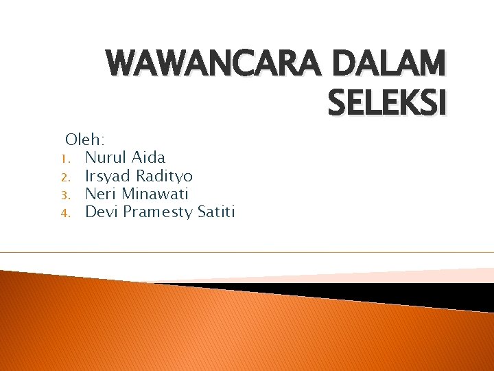 WAWANCARA DALAM SELEKSI Oleh: 1. Nurul Aida 2. Irsyad Radityo 3. Neri Minawati 4.