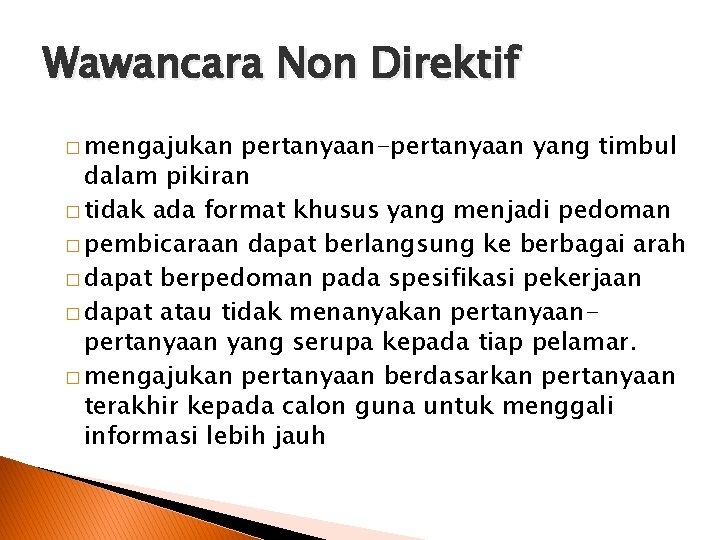 Wawancara Non Direktif � mengajukan pertanyaan-pertanyaan yang timbul dalam pikiran � tidak ada format