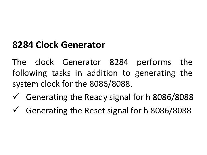 8284 Clock Generator The clock Generator 8284 performs the following tasks in addition to