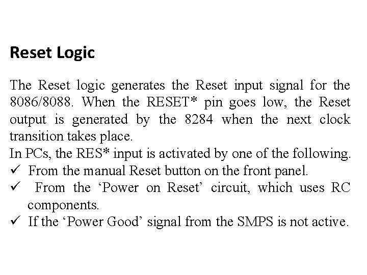 Reset Logic The Reset logic generates the Reset input signal for the 8086/8088. When