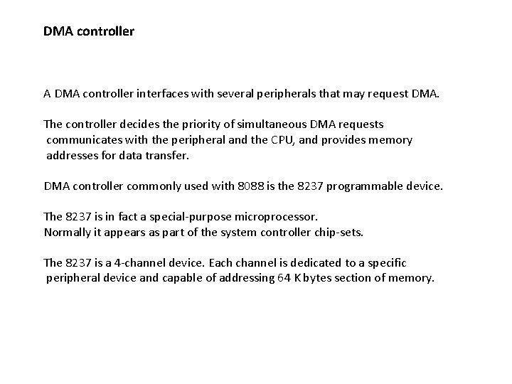 DMA controller A DMA controller interfaces with several peripherals that may request DMA. The