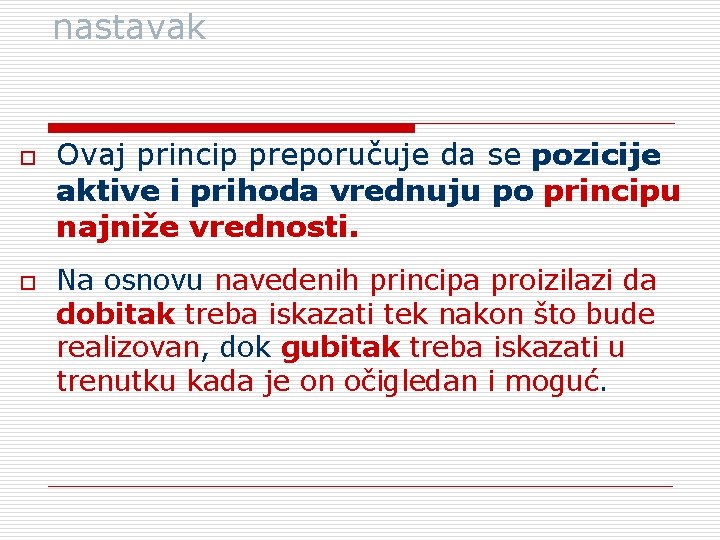 nastavak o o Ovaj princip preporučuje da se pozicije aktive i prihoda vrednuju po