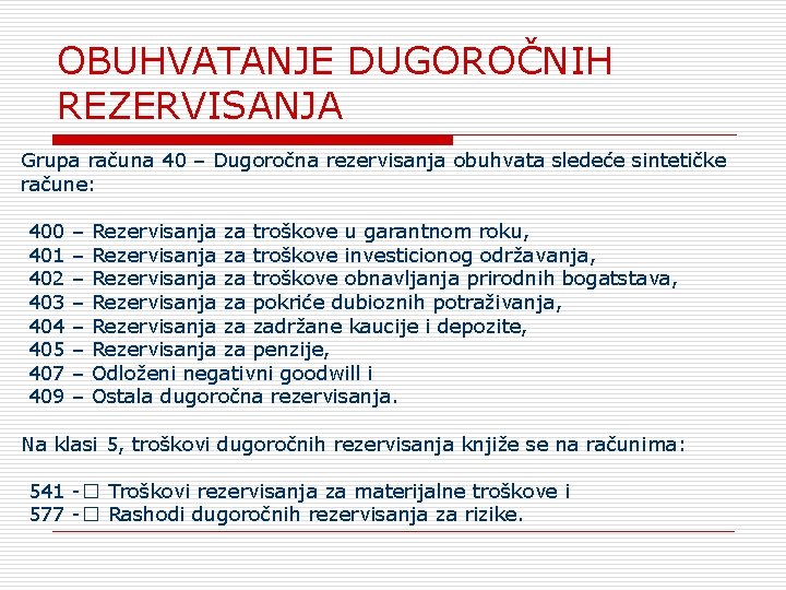OBUHVATANJE DUGOROČNIH REZERVISANJA Grupa računa 40 – Dugoročna rezervisanja obuhvata sledeće sintetičke račune: 400