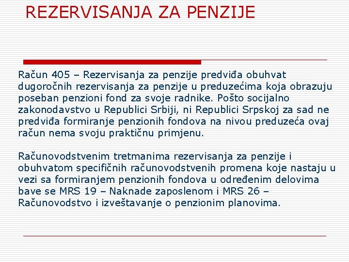 REZERVISANJA ZA PENZIJE Račun 405 – Rezervisanja za penzije predviđa obuhvat dugoročnih rezervisanja za