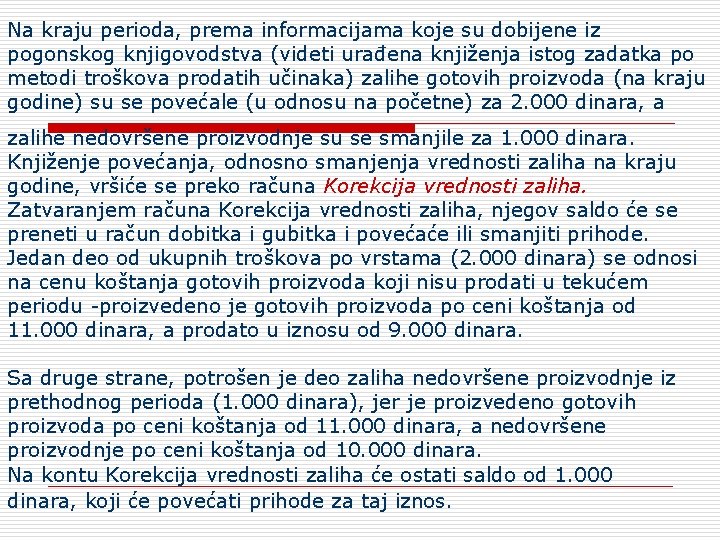 Na kraju perioda, prema informacijama koje su dobijene iz pogonskog knjigovodstva (videti urađena knjiženja