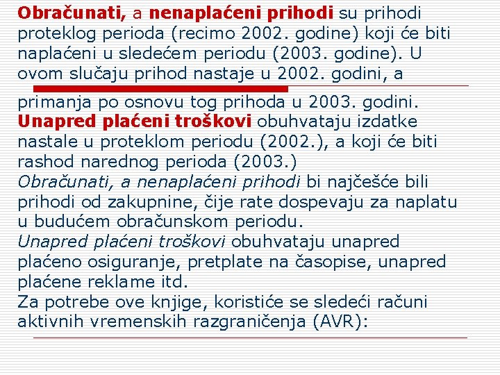 Obračunati, a nenaplaćeni prihodi su prihodi proteklog perioda (recimo 2002. godine) koji će biti