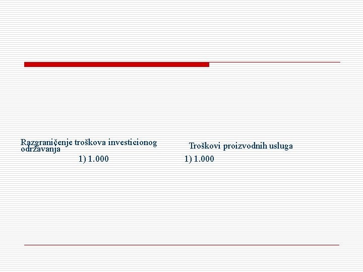 Razgraničenje troškova investicionog održavanja 1) 1. 000 Troškovi proizvodnih usluga 1) 1. 000 