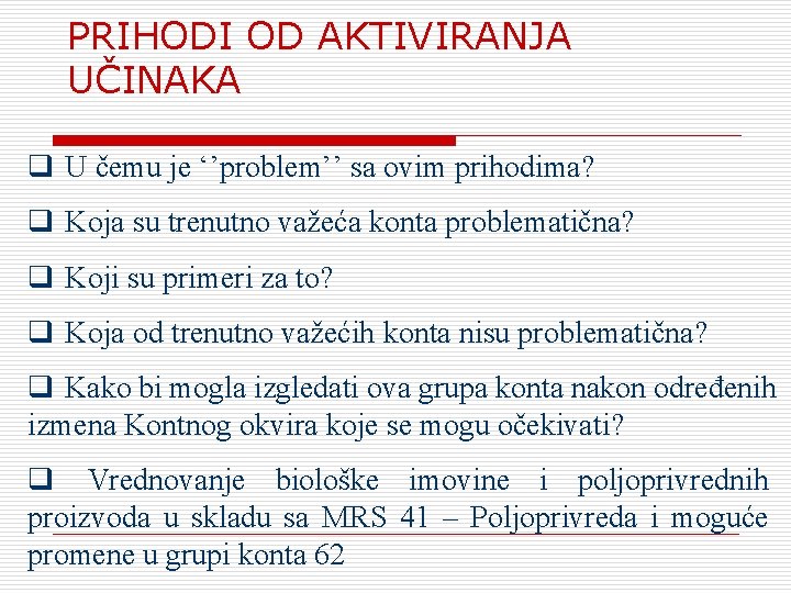PRIHODI OD AKTIVIRANJA UČINAKA q U čemu je ‘’problem’’ sa ovim prihodima? q Koja