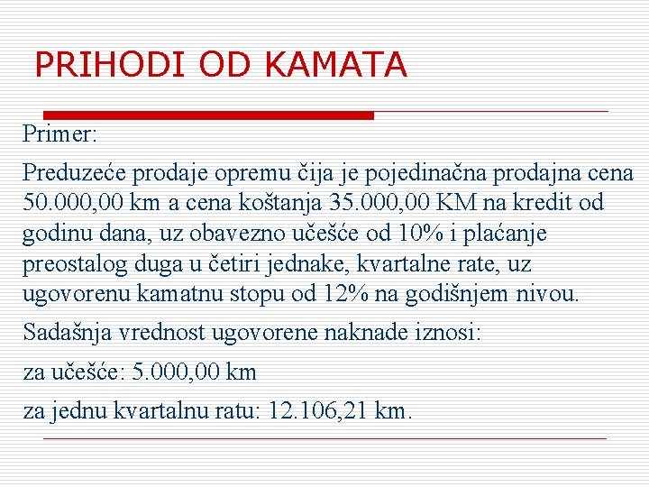 PRIHODI OD KAMATA Primer: Preduzeće prodaje opremu čija je pojedinačna prodajna cena 50. 000,