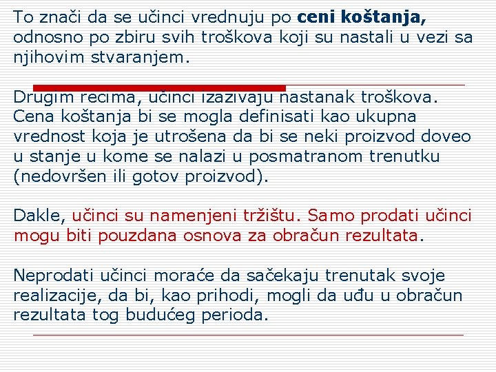 To znači da se učinci vrednuju po ceni koštanja, odnosno po zbiru svih troškova