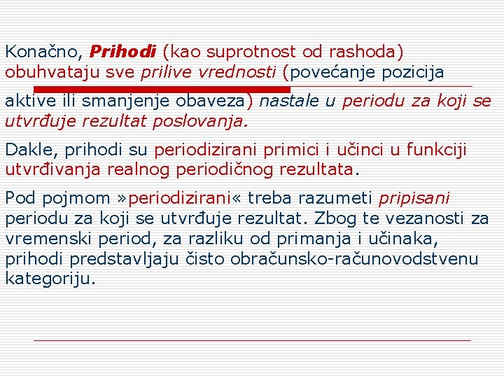 Konačno, Prihodi (kao suprotnost od rashoda) obuhvataju sve prilive vrednosti (povećanje pozicija aktive ili