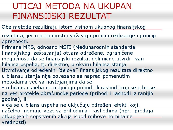 UTICAJ METODA NA UKUPAN FINANSIJSKI REZULTAT Obe metode rezultiraju istom visinom ukupnog finansijskog rezultata,