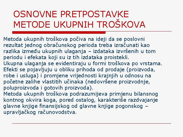 OSNOVNE PRETPOSTAVKE METODE UKUPNIH TROŠKOVA Metoda ukupnih troškova počiva na ideji da se poslovni