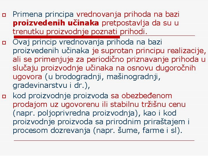 o o o Primena principa vrednovanja prihoda na bazi proizvedenih učinaka pretpostavlja da su