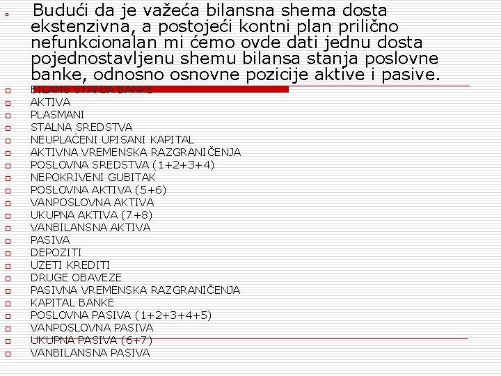 o o o o o o Budući da je važeća bilansna shema dosta ekstenzivna,