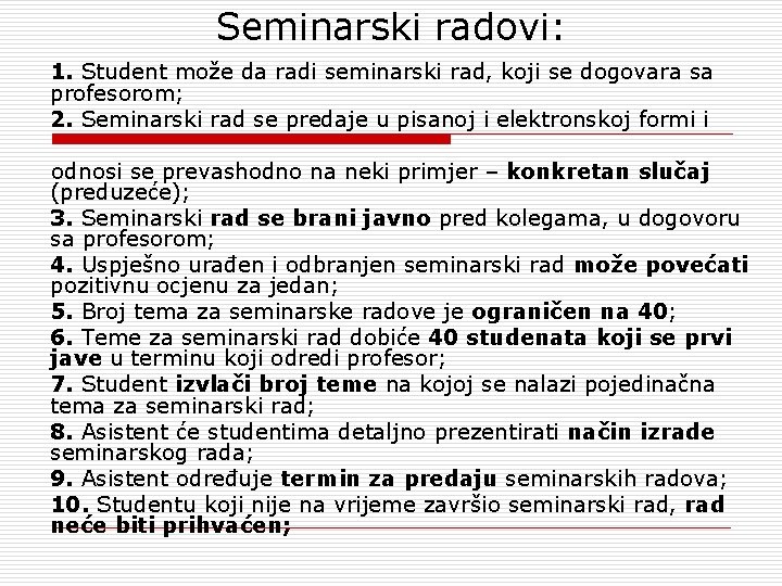 Seminarski radovi: 1. Student može da radi seminarski rad, koji se dogovara sa profesorom;