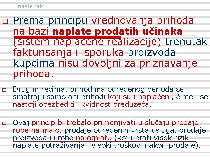 nastavak o o o Prema principu vrednovanja prihoda na bazi naplate prodatih učinaka (sistem