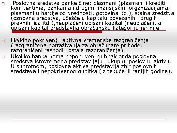 o o o Poslovna sredstva banke čine: plasmani (plasmani i krediti komitentima, bankama i