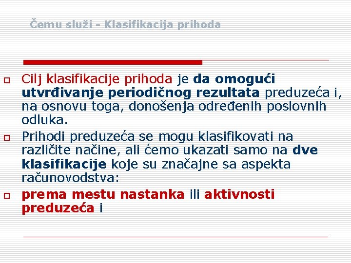Čemu služi - Klasifikacija prihoda o o o Cilj klasifikacije prihoda je da omogući