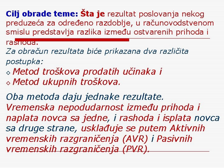Cilj obrade teme: Šta јe rezultat poslovanja nekog preduzeća za određeno razdoblje, u računovodstvenom
