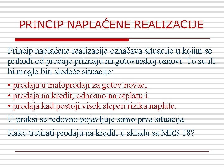 PRINCIP NAPLAĆENE REALIZACIJE Princip naplaćene realizacije označava situacije u kojim se prihodi od prodaje