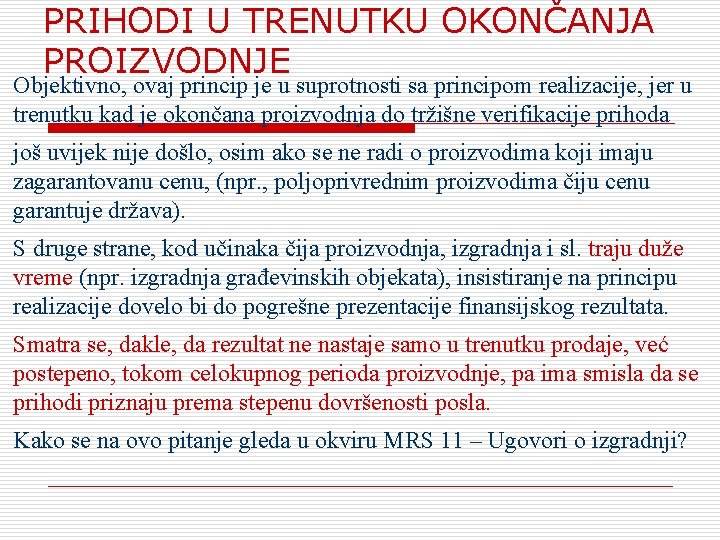 PRIHODI U TRENUTKU OKONČANJA PROIZVODNJE Objektivno, ovaj princip je u suprotnosti sa principom realizacije,