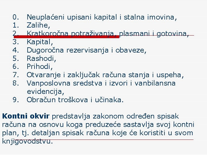 0. Neuplaćeni upisani kapital i stalna imovina, 1. Zalihe, 2. Kratkoročna potraživanja, plasmani i