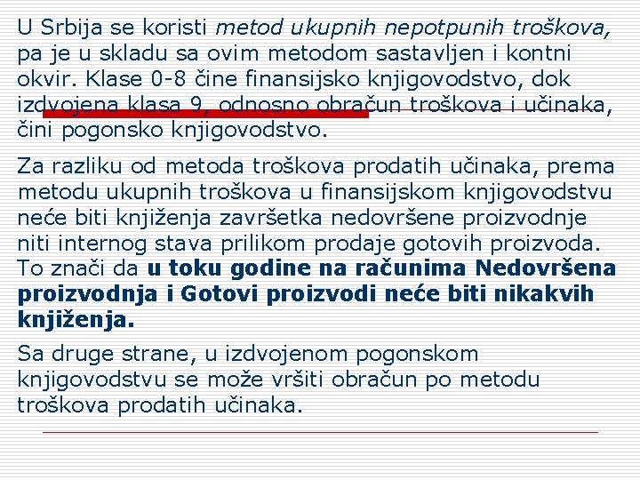 U Srbija se koristi metod ukupnih nepotpunih troškova, pa je u skladu sa ovim