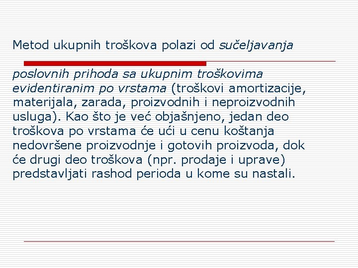 Metod ukupnih troškova polazi od sučeljavanja poslovnih prihoda sa ukupnim troškovima evidentiranim po vrstama