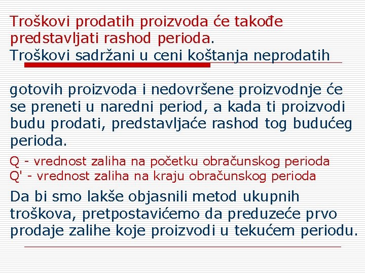Troškovi prodatih proizvoda će takođe predstavljati rashod perioda. Troškovi sadržani u ceni koštanja neprodatih