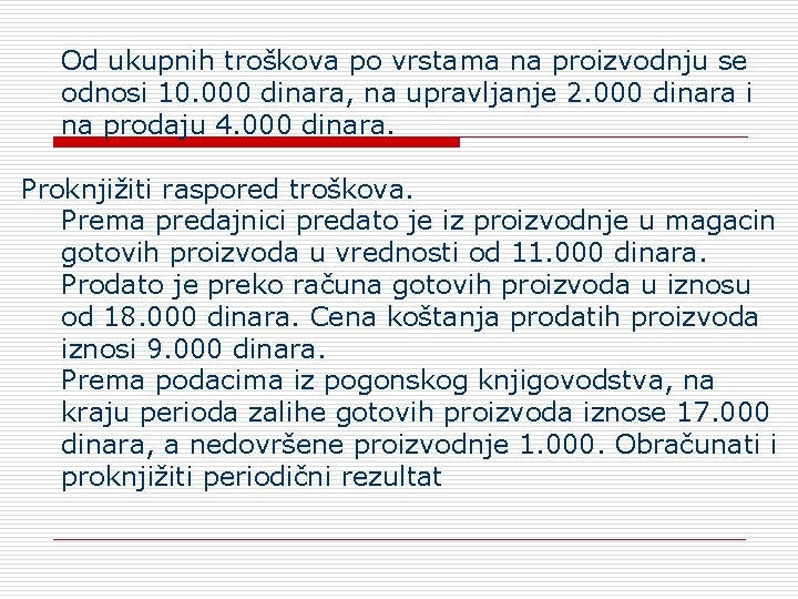 Od ukupnih troškova po vrstama na proizvodnju se odnosi 10. 000 dinara, na upravljanje
