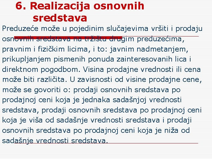 6. Realizacija osnovnih sredstava Preduzeće može u pojedinim slučajevima vršiti i prodaju osnovnih sredstava