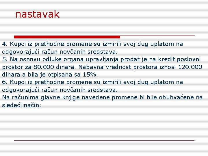 nastavak 4. Kupci iz prethodne promene su izmirili svoj dug uplatom na odgovorajući račun