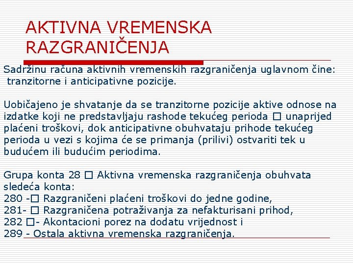 AKTIVNA VREMENSKA RAZGRANIČENJA Sadržinu računa aktivnih vremenskih razgraničenja uglavnom čine: tranzitorne i anticipativne pozicije.