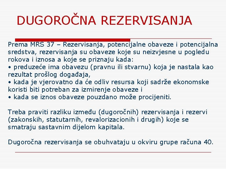 DUGOROČNA REZERVISANJA Prema MRS 37 – Rezervisanja, potencijalne obaveze i potencijalna sredstva, rezervisanja su